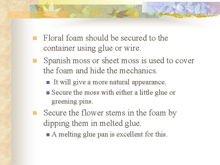 n n Floral foam should be secured to the container using glue or wire.