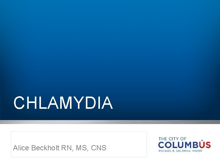 CHLAMYDIA Alice Beckholt RN, MS, CNS 