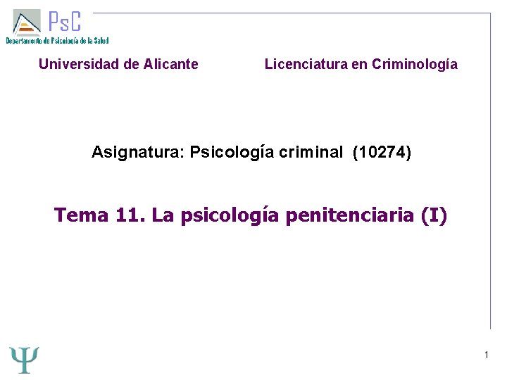 Universidad de Alicante Licenciatura en Criminología Asignatura: Psicología criminal (10274) Tema 11. La psicología