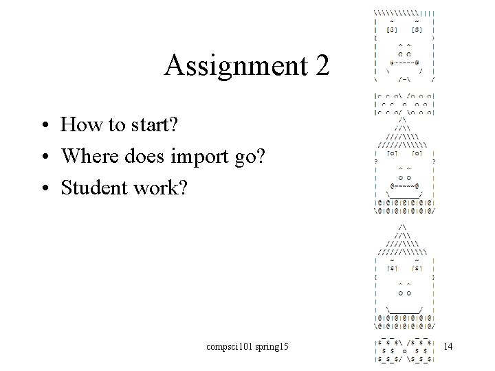 Assignment 2 • How to start? • Where does import go? • Student work?