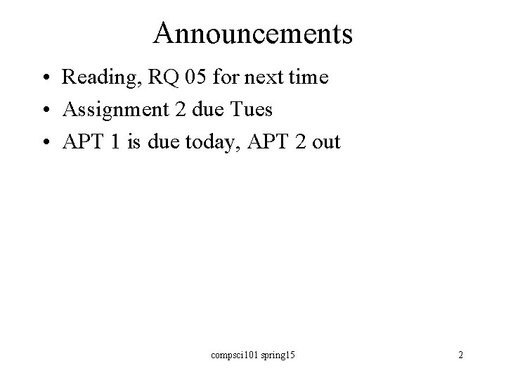 Announcements • Reading, RQ 05 for next time • Assignment 2 due Tues •