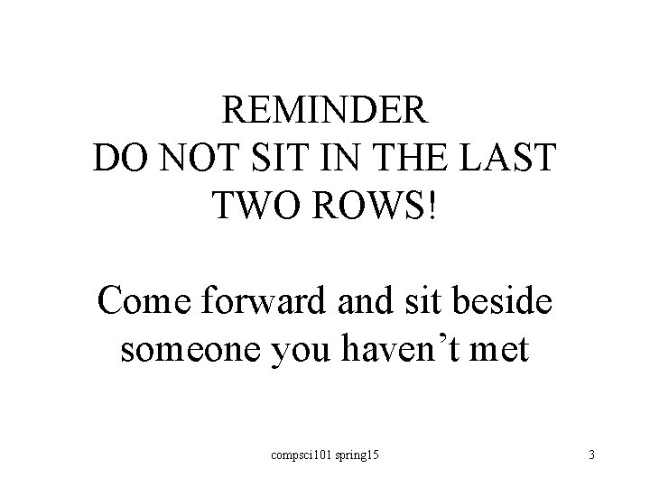 REMINDER DO NOT SIT IN THE LAST TWO ROWS! Come forward and sit beside