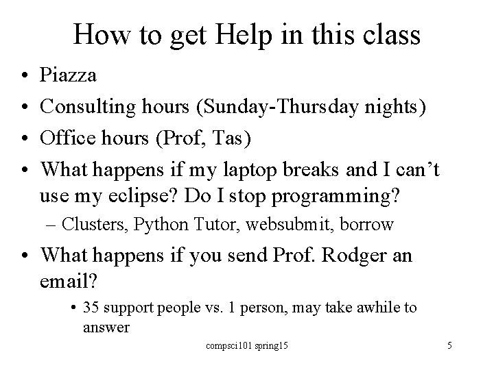 How to get Help in this class • • Piazza Consulting hours (Sunday-Thursday nights)