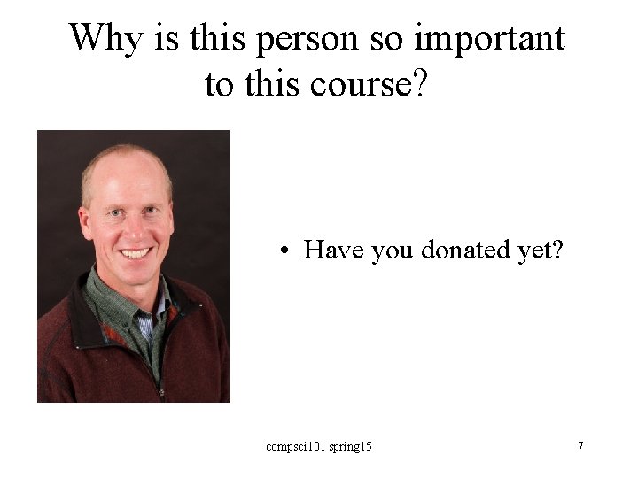 Why is this person so important to this course? • Have you donated yet?