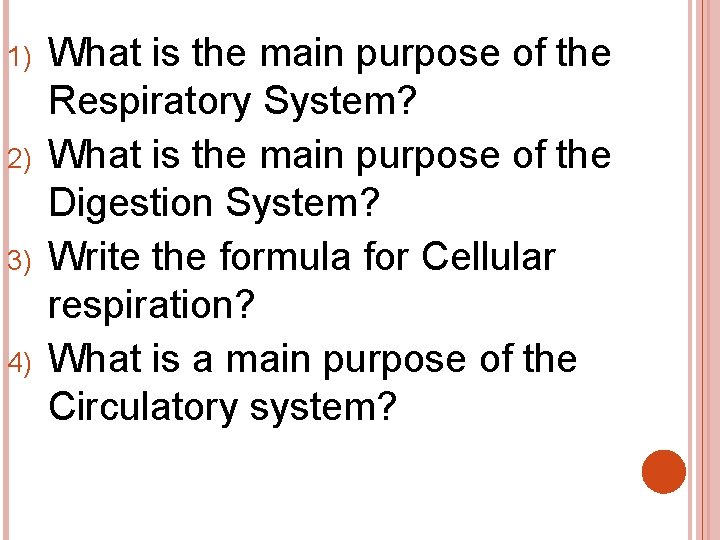 1) 2) 3) 4) What is the main purpose of the Respiratory System? What