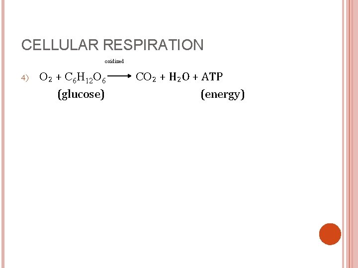 CELLULAR RESPIRATION oxidized 4) O₂ + C 6 H 12 O 6 (glucose) CO₂