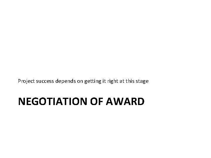 Project success depends on getting it right at this stage NEGOTIATION OF AWARD Project success depends on getting it right at this stage NEGOTIATION OF AWARD