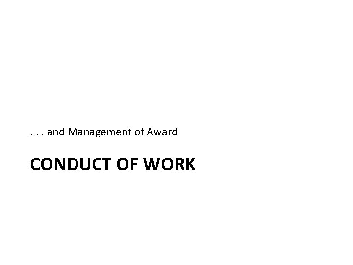 . . . and Management of Award CONDUCT OF WORK . . . and Management of Award CONDUCT OF WORK