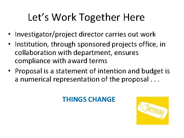 Let’s Work Together Here • Investigator/project director carries out work • Institution, through sponsored Let’s Work Together Here • Investigator/project director carries out work • Institution, through sponsored