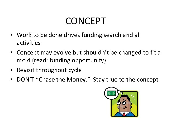 CONCEPT • Work to be done drives funding search and all activities • Concept CONCEPT • Work to be done drives funding search and all activities • Concept