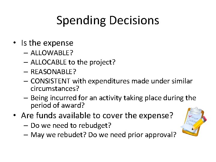 Spending Decisions • Is the expense – ALLOWABLE? – ALLOCABLE to the project? – Spending Decisions • Is the expense – ALLOWABLE? – ALLOCABLE to the project? –