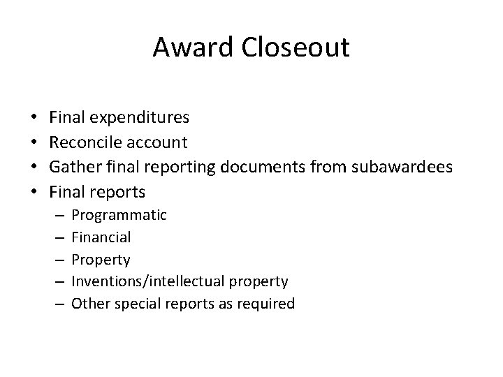 Award Closeout • • Final expenditures Reconcile account Gather final reporting documents from subawardees Award Closeout • • Final expenditures Reconcile account Gather final reporting documents from subawardees