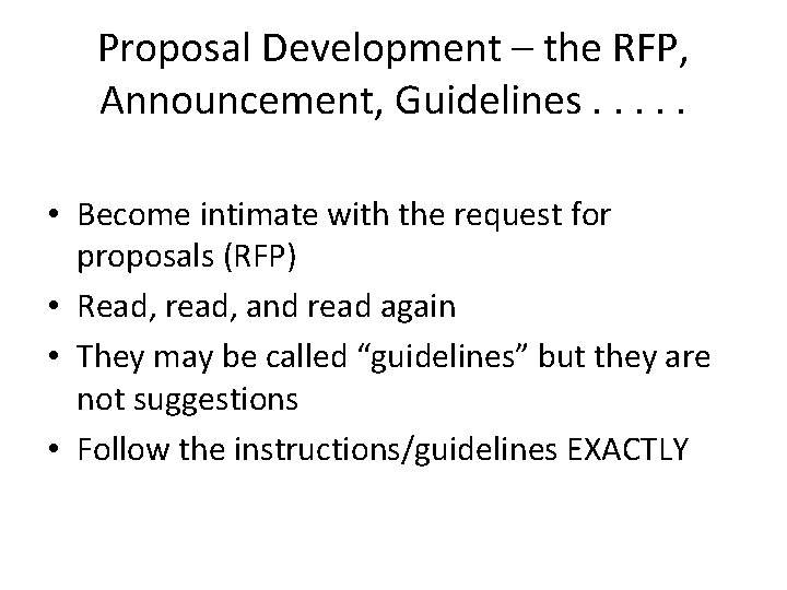 Proposal Development – the RFP, Announcement, Guidelines. . . • Become intimate with the Proposal Development – the RFP, Announcement, Guidelines. . . • Become intimate with the