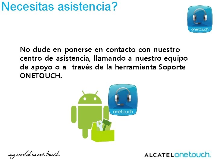 Necesitas asistencia? No dude en ponerse en contacto con nuestro centro de asistencia, llamando