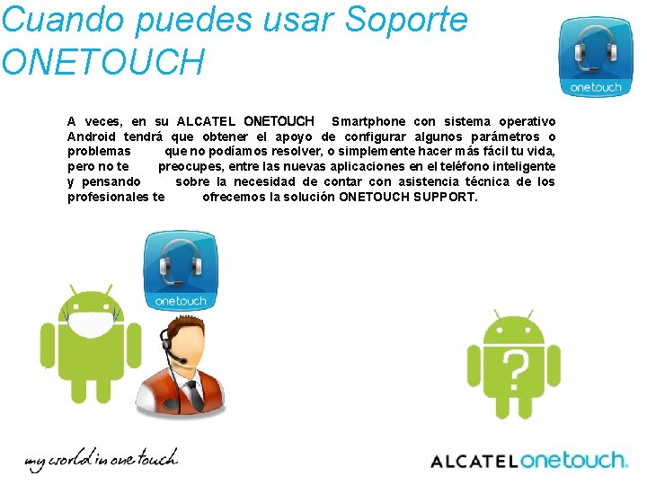 Cuando puedes usar Soporte ONETOUCH A veces, en su ALCATEL ONETOUCH Smartphone con sistema