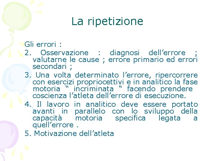 La ripetizione Gli errori : 2. Osservazione : diagnosi dell’errore ; valutarne le cause