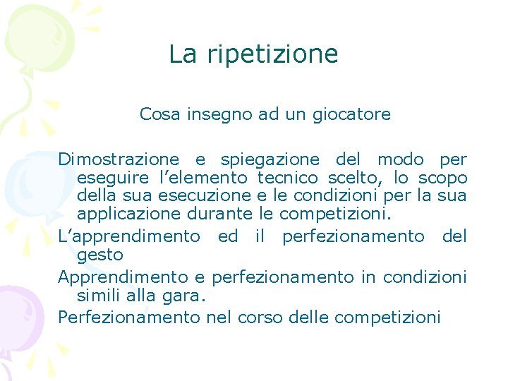 La ripetizione Cosa insegno ad un giocatore Dimostrazione e spiegazione del modo per eseguire