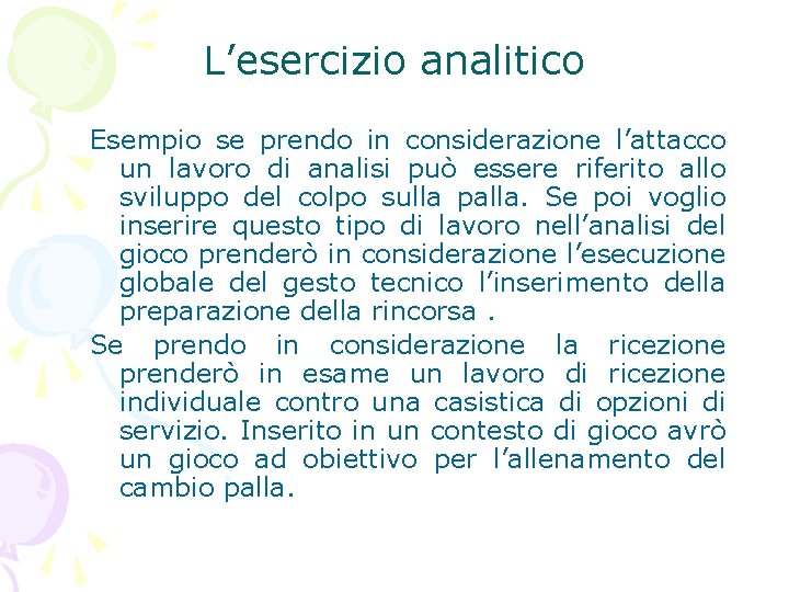 L’esercizio analitico Esempio se prendo in considerazione l’attacco un lavoro di analisi può essere