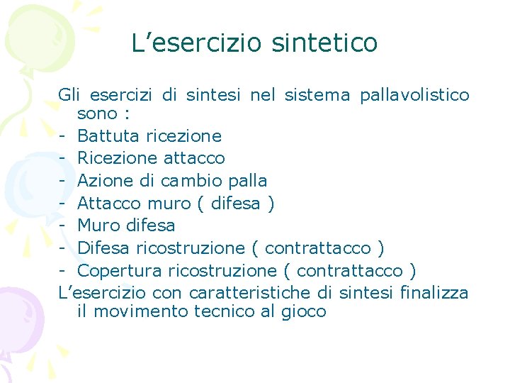 L’esercizio sintetico Gli esercizi di sintesi nel sistema pallavolistico sono : - Battuta ricezione