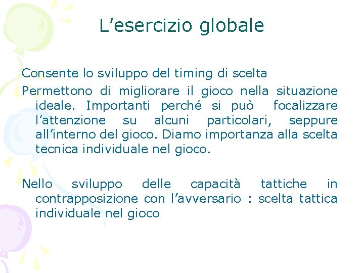 L’esercizio globale Consente lo sviluppo del timing di scelta Permettono di migliorare il gioco