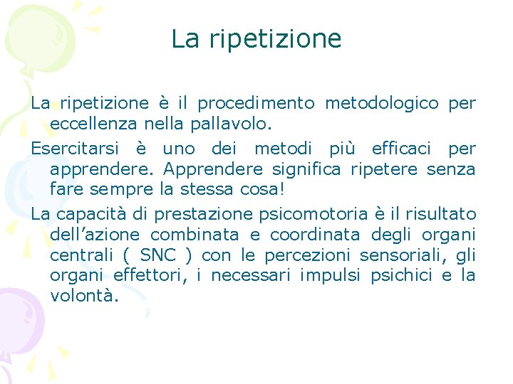 La ripetizione è il procedimento metodologico per eccellenza nella pallavolo. Esercitarsi è uno dei