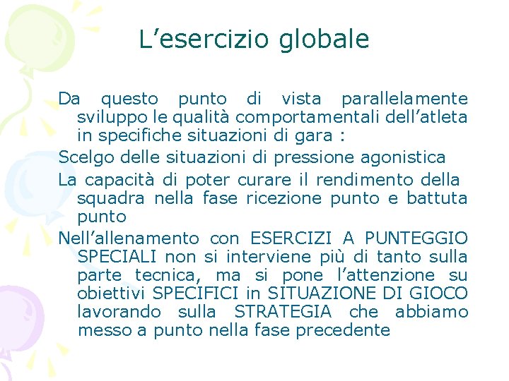 L’esercizio globale Da questo punto di vista parallelamente sviluppo le qualità comportamentali dell’atleta in