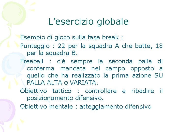 L’esercizio globale Esempio di gioco sulla fase break : Punteggio : 22 per la