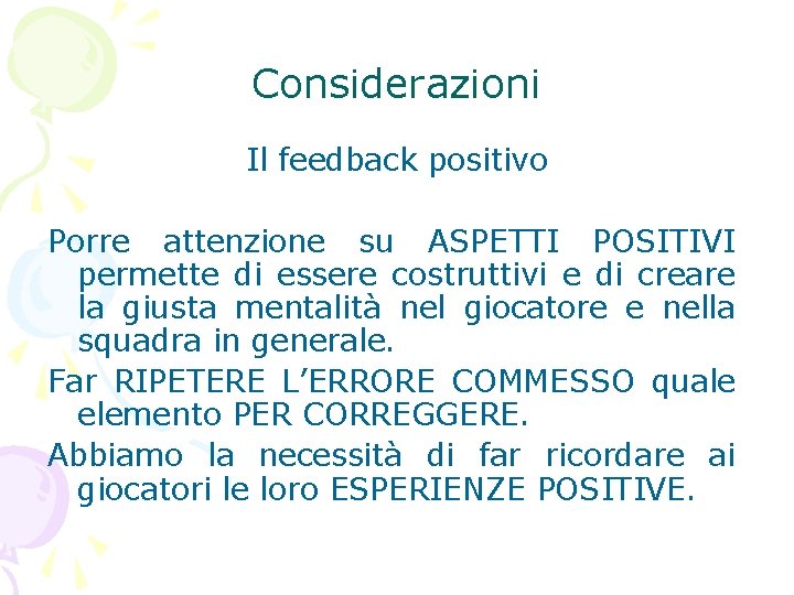 Considerazioni Il feedback positivo Porre attenzione su ASPETTI POSITIVI permette di essere costruttivi e