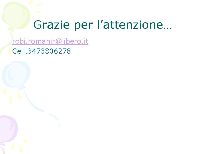 Grazie per l’attenzione… robi. romanir@libero. it Cell. 3473806278 