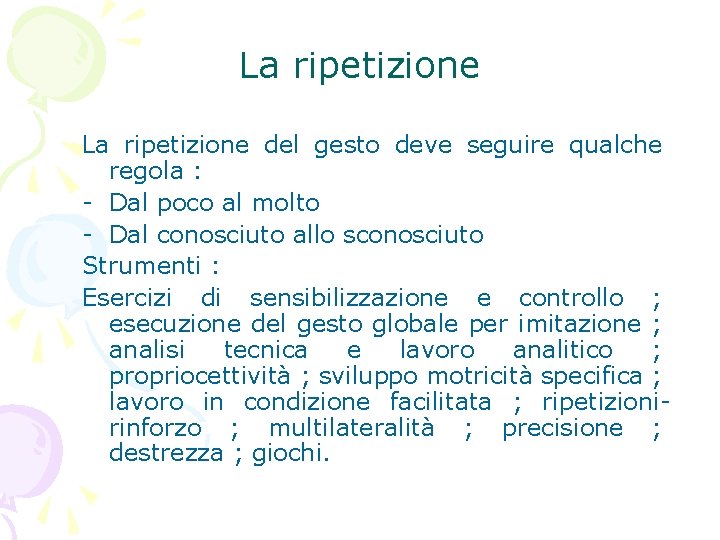 La ripetizione del gesto deve seguire qualche regola : - Dal poco al molto