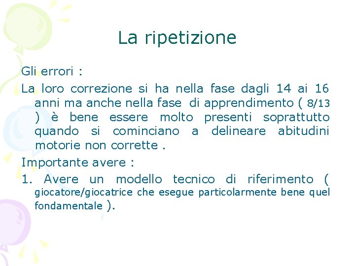 La ripetizione Gli errori : La loro correzione si ha nella fase dagli 14