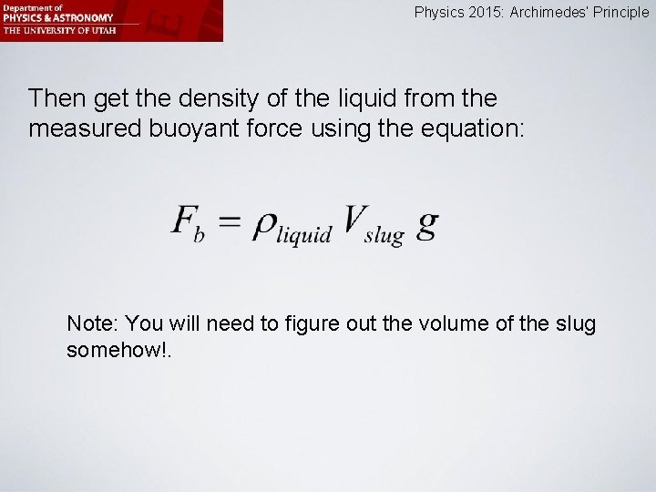 Physics 2015: Archimedes’ Principle Then get the density of the liquid from the measured