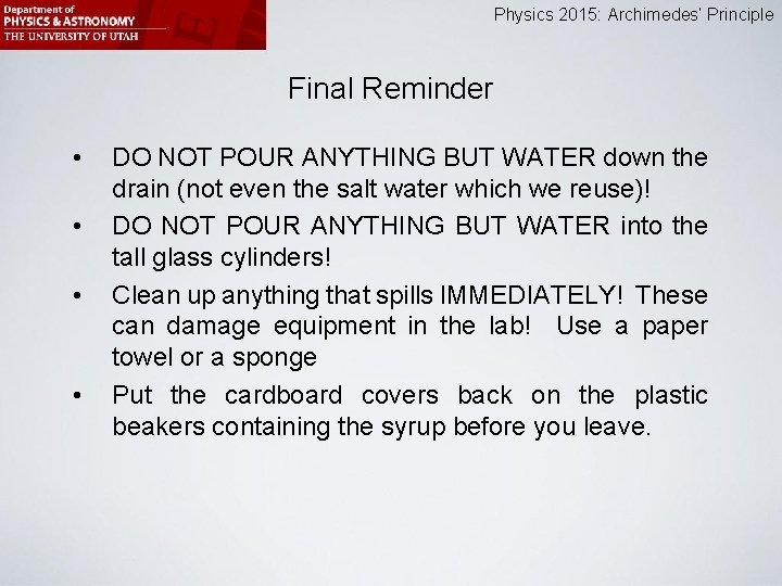 Physics 2015: Archimedes’ Principle Final Reminder • • DO NOT POUR ANYTHING BUT WATER