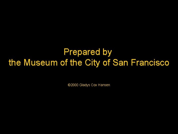 Prepared by the Museum of the City of San Francisco © 2000 Gladys Cox