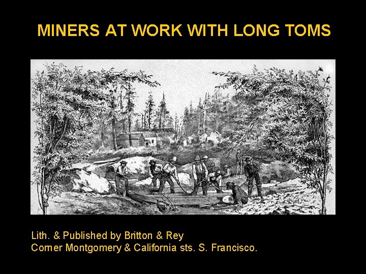 MINERS AT WORK WITH LONG TOMS Lith. & Published by Britton & Rey Corner