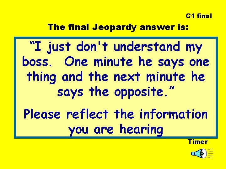 C 1 final The final Jeopardy answer is: “I just don't understand my boss.
