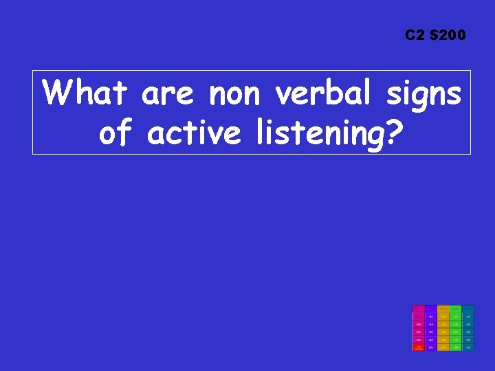 C 2 $200 What are non verbal signs of active listening? 