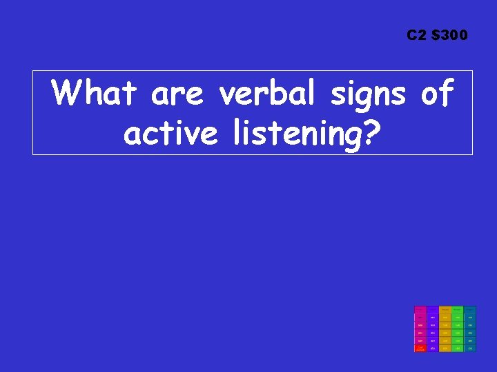 C 2 $300 What are verbal signs of active listening? 