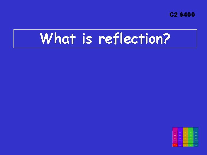 C 2 $400 What is reflection? 