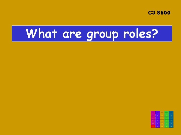 C 3 $500 What are group roles? 