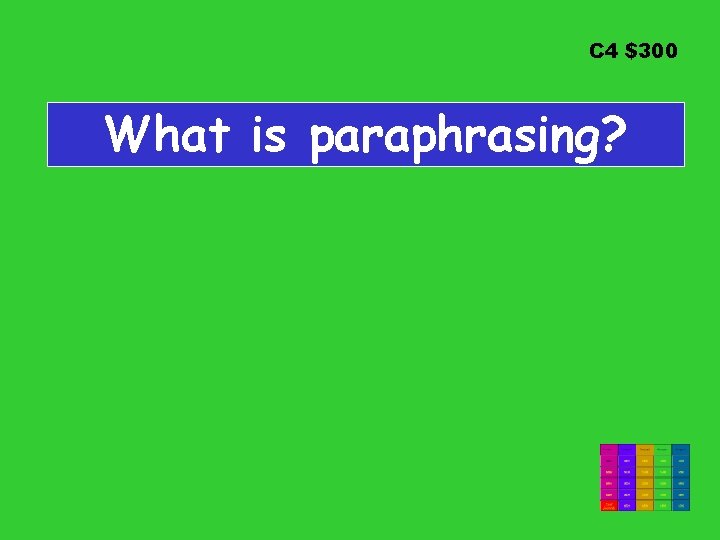 C 4 $300 What is paraphrasing? 