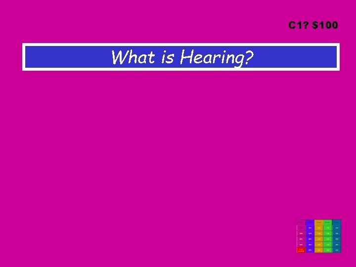 C 1? $100 What is Hearing? 