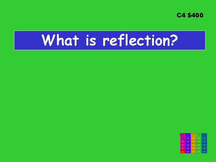 C 4 $400 What is reflection? 