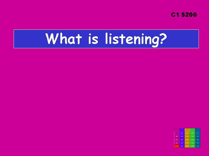 C 1 $200 What is listening? 