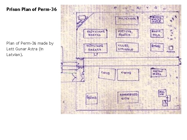 Prison Plan of Perm-36 made by Lett Gunar Astra (in Latvian). 