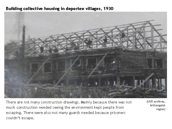 Building collective housing in deportee villages, 1930 There are not many construction drawings. Mainly