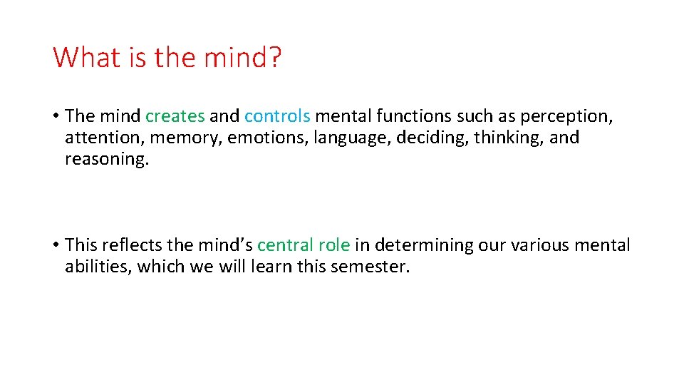 What is the mind? • The mind creates and controls mental functions such as