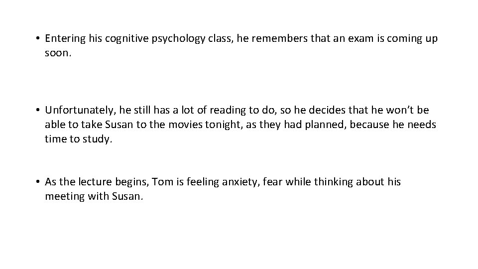  • Entering his cognitive psychology class, he remembers that an exam is coming
