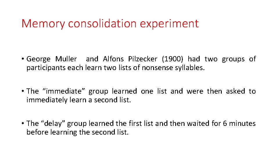 Memory consolidation experiment • George Muller and Alfons Pilzecker (1900) had two groups of