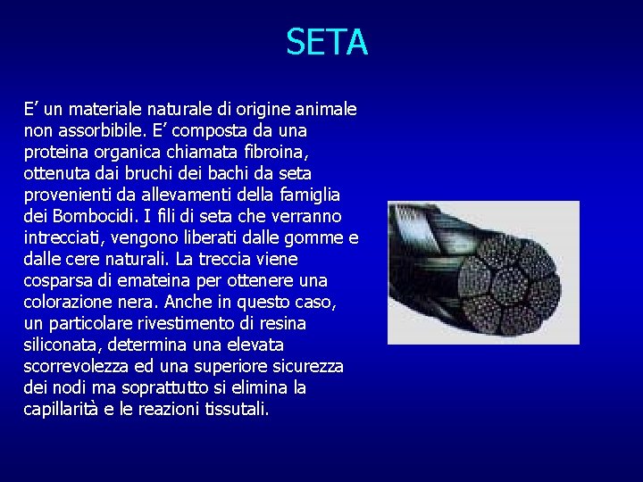 SETA E’ un materiale naturale di origine animale non assorbibile. E’ composta da una